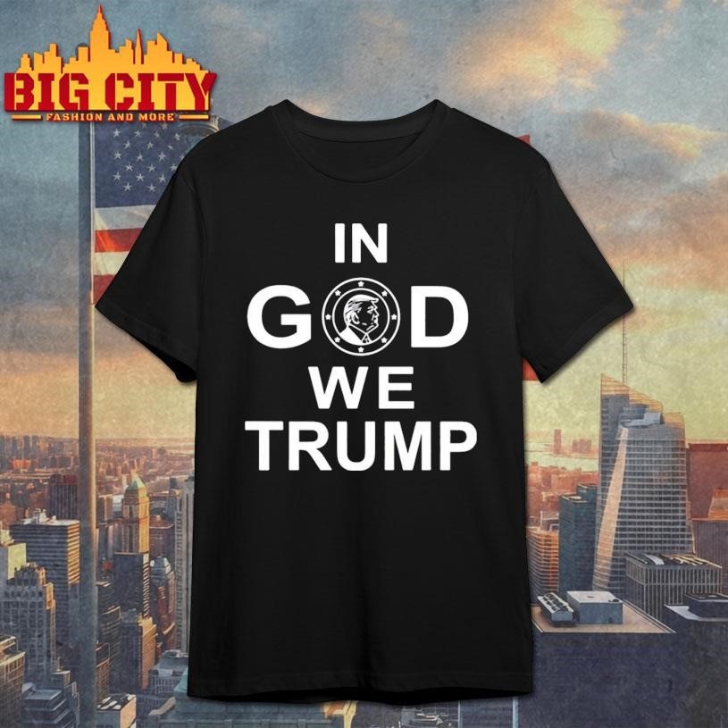 Funny In God We Trump Shirt
