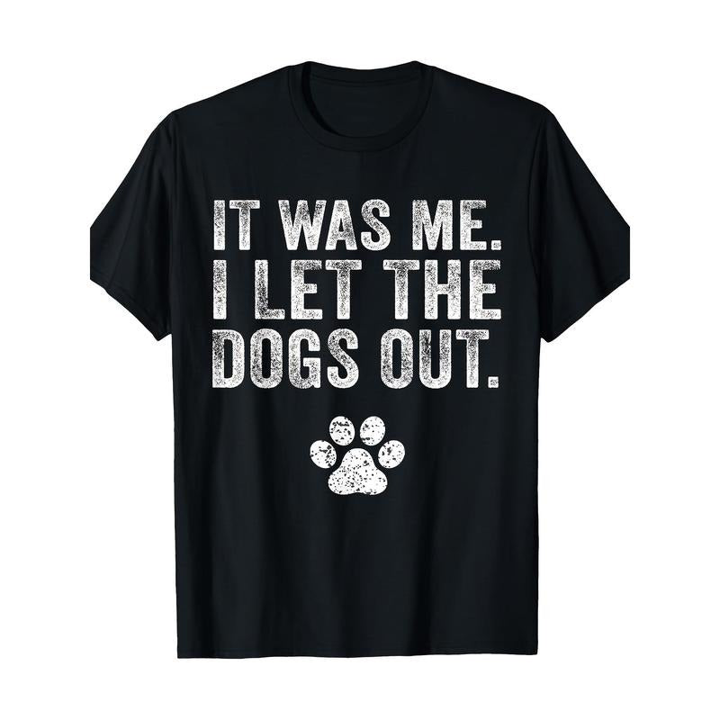 Funny It Was Me I Let The Dogs Out Dog Lover Distressed T-Shirt- Made in USA Hoodie, Sweatshirt | UrbanDripWear.com