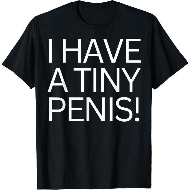 Funny Joke Rude I Have a Tiny Peni$ Shirt for Men Tee Willy T-Shirt Made in USA Unisex Cotton Graphic Shirt Casual...