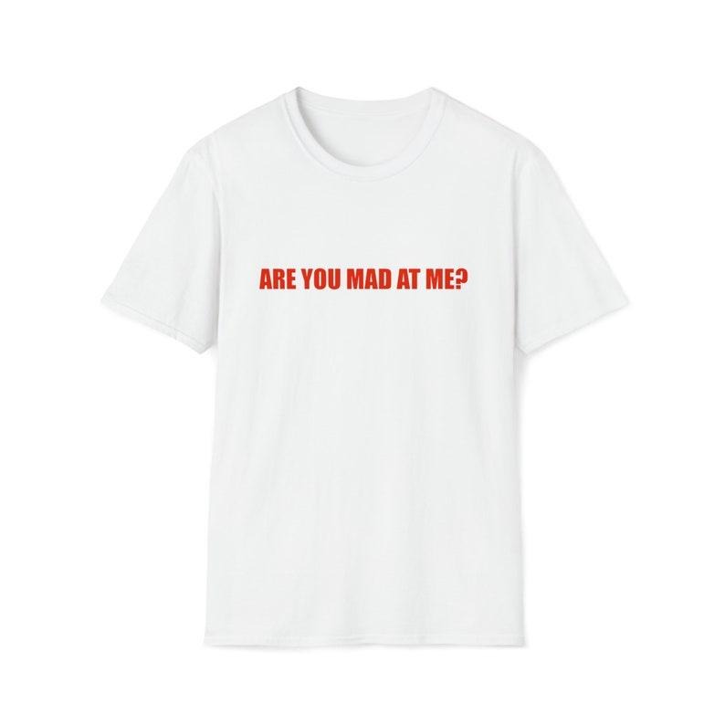 Funny Meme Shirt, Are You Mad at Me? Joke Tee, Gift Unisex T-Shirt Hoodie, Sweatshirt | UrbanDripWear.com