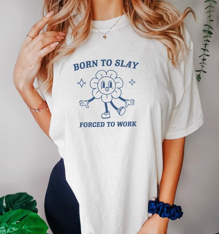 Funny Meme Shirt, Born To Slay Tee, Forced To Work Gift Unisex T-Shirt Hoodie, Sweatshirt | UrbanDripWear.com