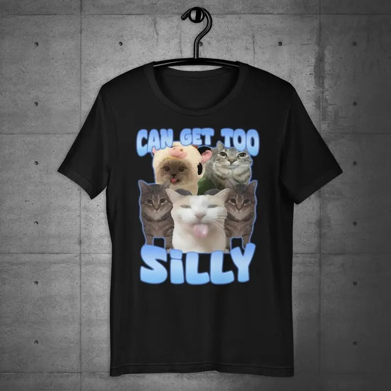 Funny Meme Shirt, Can Get Too Silly Tee, Cat Lover Gift Unisex T-Shirtstyle{n002}2 Hoodie, Sweatshirt | UrbanDripWear.com