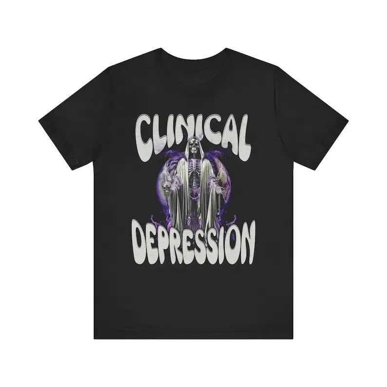 Funny Meme Shirt, Clinical Depression Tee, Gift Unisex T-Shirt Hoodie, Sweatshirt | UrbanDripWear.com