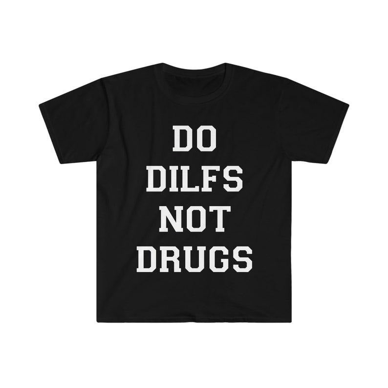 Funny Meme Shirt, Do DILFS Not Drugs Tee, Gift Unisex T-Shirt Hoodie, Sweatshirt | UrbanDripWear.com