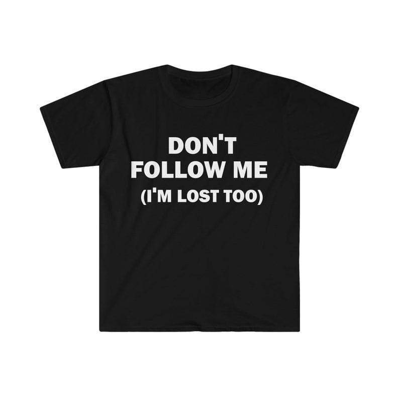 Funny Meme Shirt, Don't Follow Me Tee, Gift Unisex T-Shirt Hoodie, Sweatshirt | UrbanDripWear.com