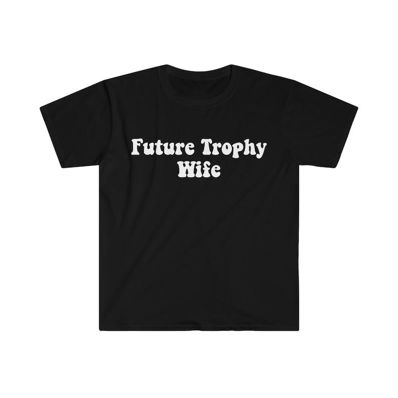 Funny Meme Shirt, FUTURE TROPHY Wife 2000's Celebrity Style Tee, Gift Unisex T-Shirt Hoodie, Sweatshirt | UrbanDripWear.com