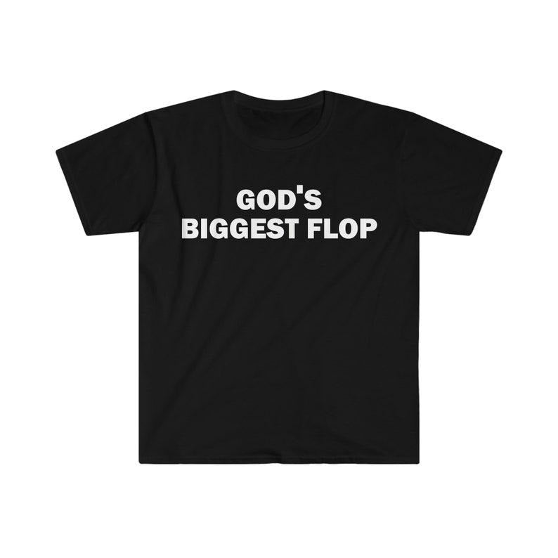Funny Meme Shirt, God's Biggest Flop Tee, Gift Unisex T-Shirt Hoodie, Sweatshirt | UrbanDripWear.com