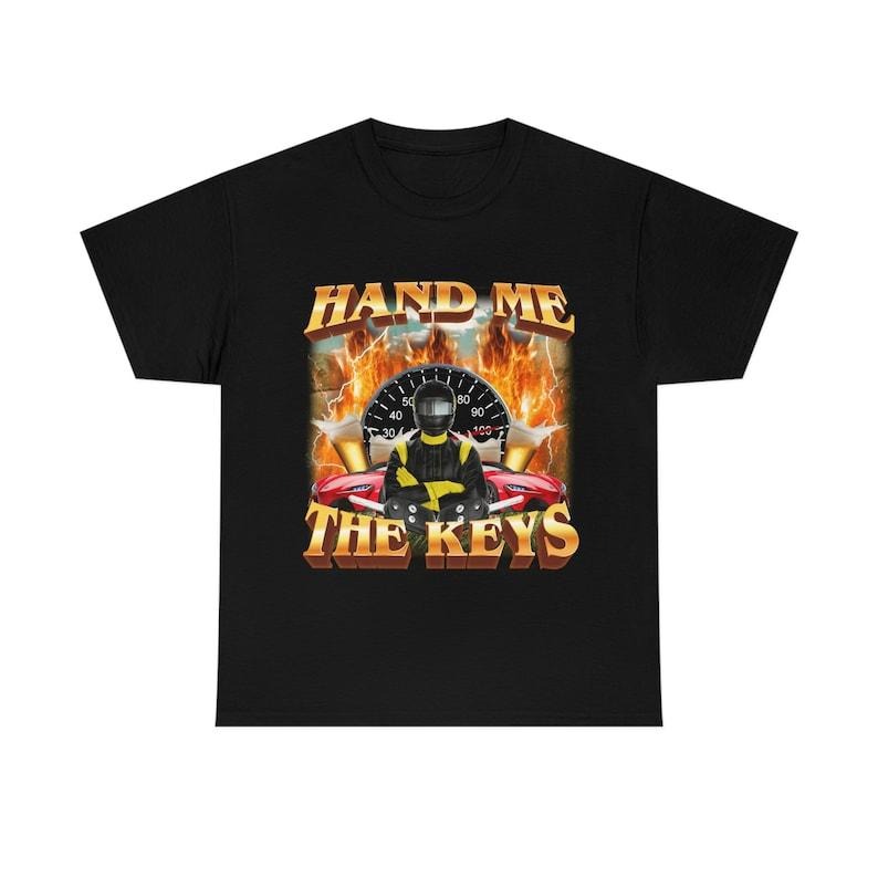 Funny Meme Shirt, Hand Me The Keys Tee, Gift Unisex T-Shirt Hoodie, Sweatshirt | UrbanDripWear.com