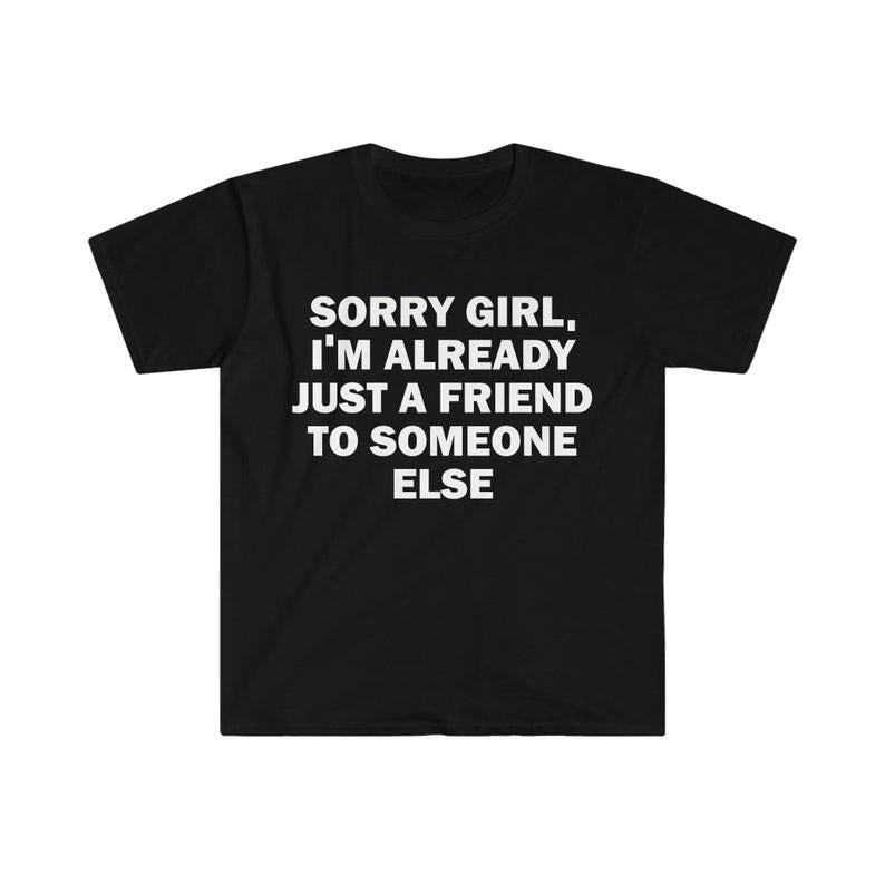 Funny Meme Shirt, He's Just A Friend Tee, Gift Unisex T-Shirt Hoodie, Sweatshirt | UrbanDripWear.com