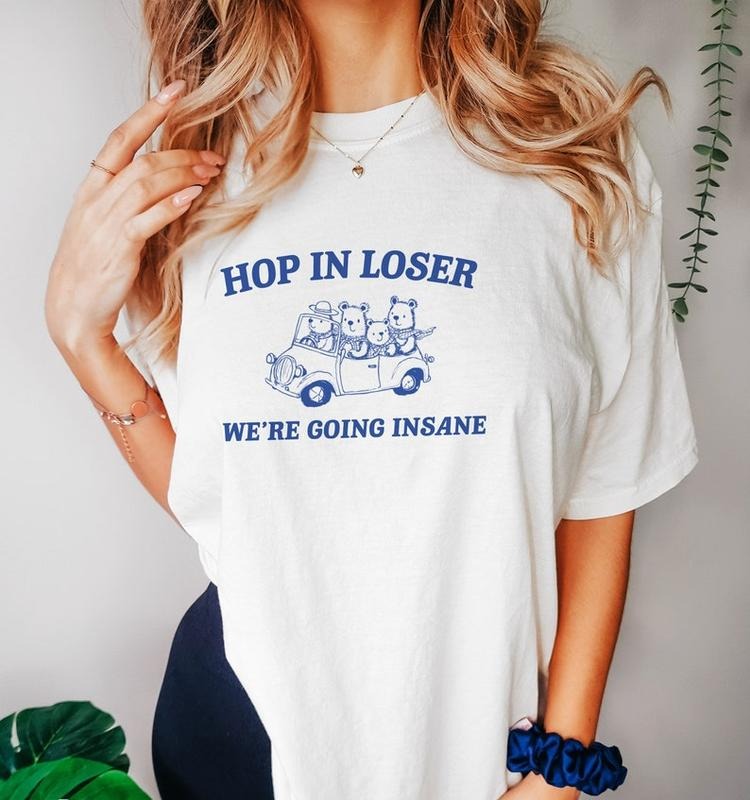 Funny Meme Shirt, Hop in Loser Tee, Gift Unisex T-Shirt Hoodie, Sweatshirt | UrbanDripWear.com