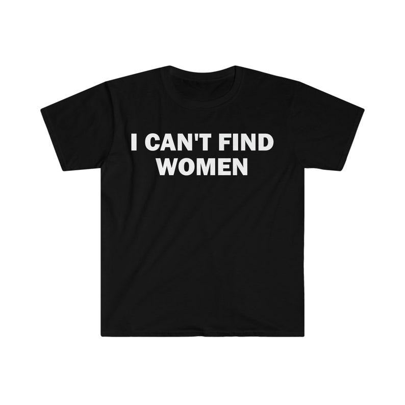 Funny Meme Shirt, I Can't Find Women Tee, Gift Unisex T-Shirt Hoodie, Sweatshirt | UrbanDripWear.com
