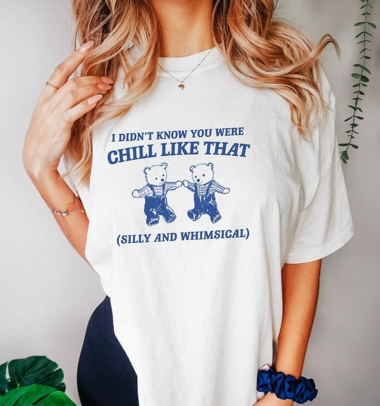 Funny Meme Shirt, I Didn't Know You Were Chill Like That Tee, Gift Unisex T-Shirt Hoodie, Sweatshirt | UrbanDripWear.com