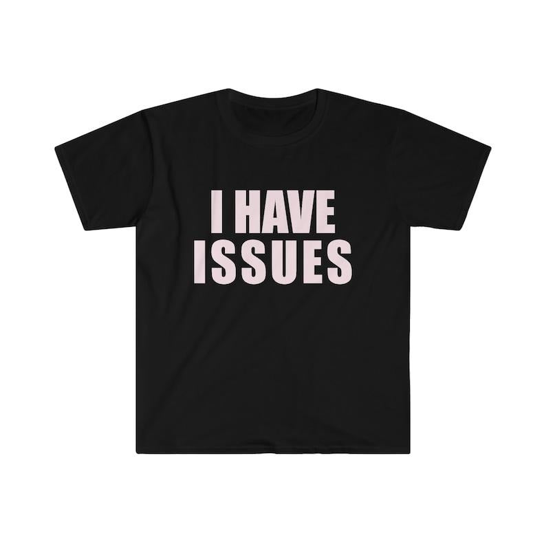 Funny Meme Shirt, I HAVE ISSUES 2000's Y2K Tee, Gift Unisex T-Shirt Hoodie, Sweatshirt | UrbanDripWear.com