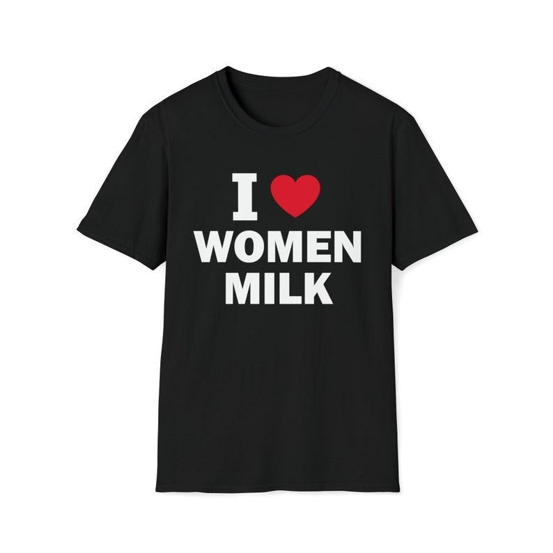 Funny Meme Shirt, I Love Women Milk Tee, Gift Unisex T-Shirt Hoodie, Sweatshirt | UrbanDripWear.com