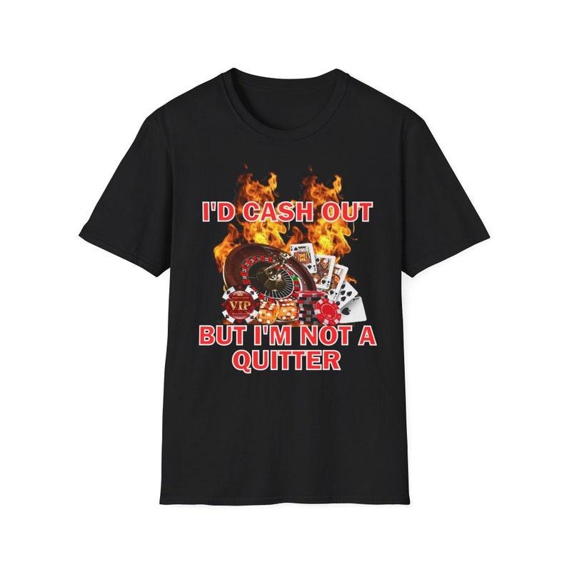 Funny Meme Shirt, I'd Cash Out But I'm Not A Quitter Tee, Gift Unisex T-Shirt Hoodie, Sweatshirt | UrbanDripWear.com