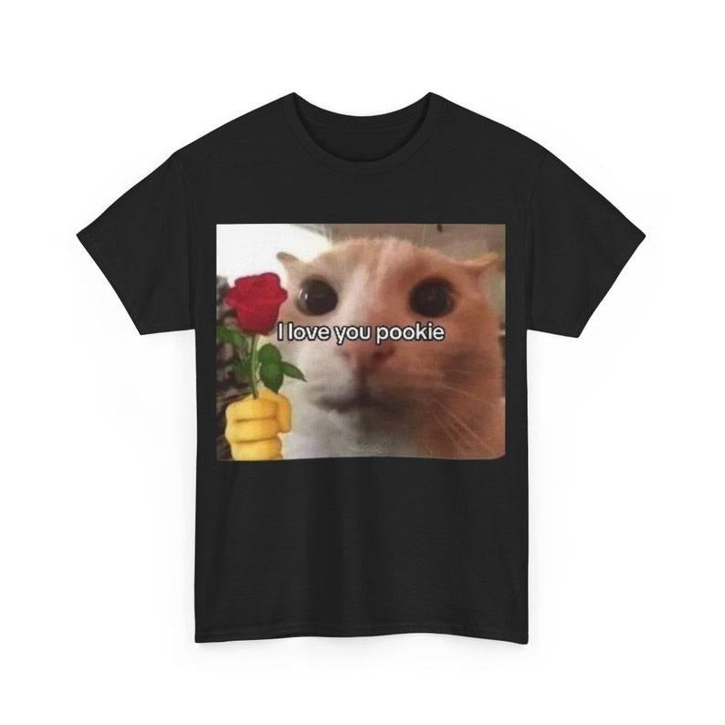 Funny Meme Shirt, I love You Pookie Cat Tee, Gift Unisex T-Shirt Hoodie, Sweatshirt | UrbanDripWear.com