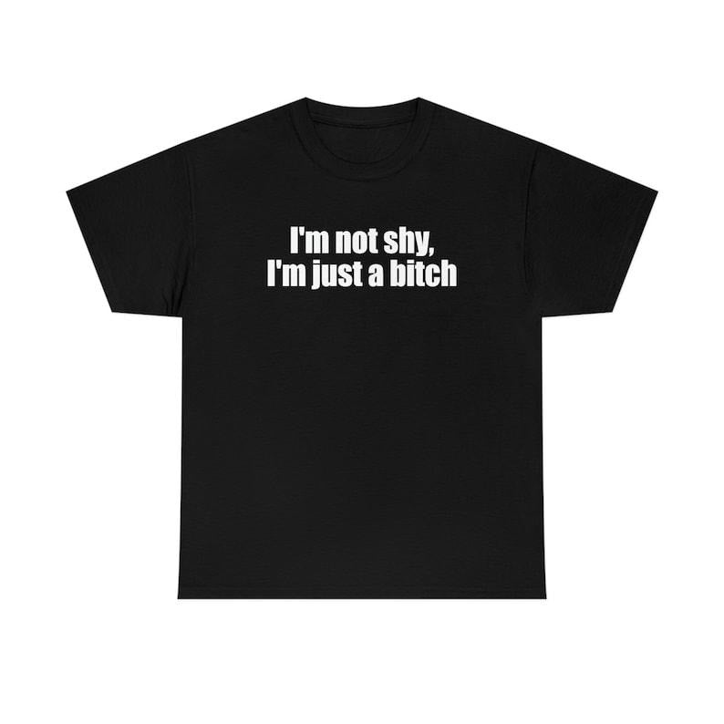 Funny Meme Shirt, I'm Not Shy, I'm Just a Bit** Tee, Y2K 2000's Gift Unisex T-Shirt Hoodie, Sweatshirt | UrbanDripWear.com