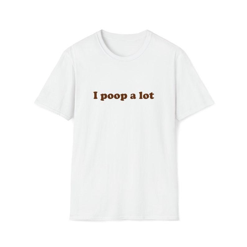 Funny Meme Shirt, I poop a lot Joke Tee, Gift Unisex T-Shirt Hoodie, Sweatshirt | UrbanDripWear.com