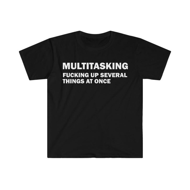 Funny Meme Shirt, Ironic Multitasking Tee, Gift Unisex T-Shirt Hoodie, Sweatshirt | UrbanDripWear.com