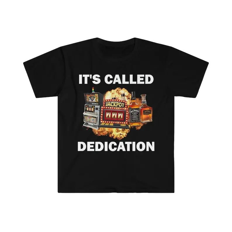 Funny Meme Shirt, It's Called Dedication Tee, Gambling Addict Gift Unisex T-Shirt Hoodie, Sweatshirt | UrbanDripWear.com