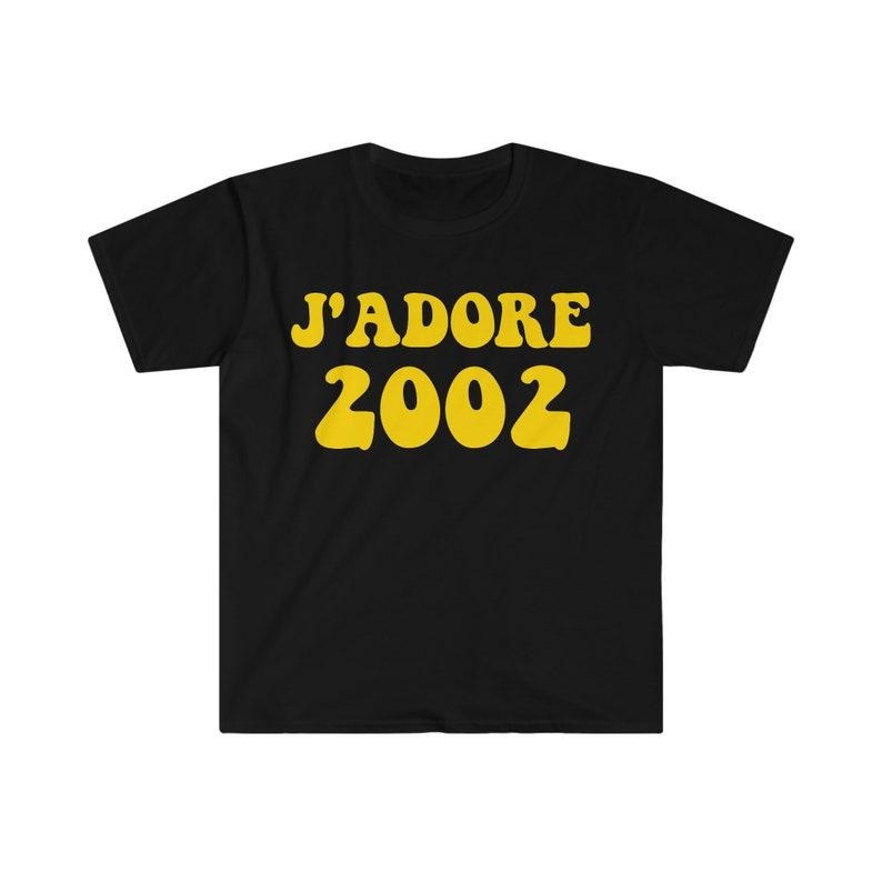 Funny Meme Shirt, J'adore 2002 Tee, Gift Unisex T-Shirt Hoodie, Sweatshirt | UrbanDripWear.com