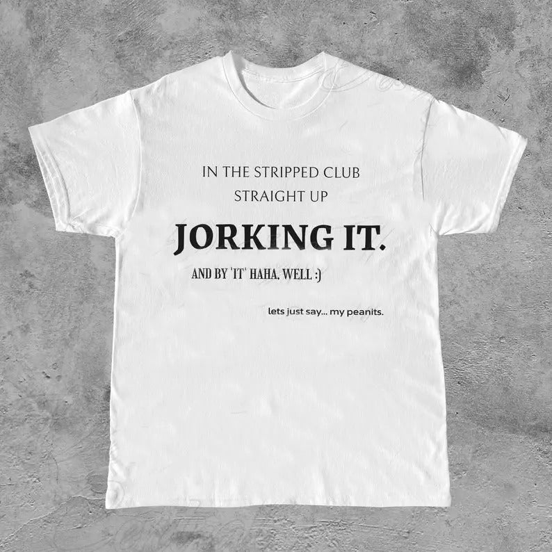 Funny Meme Shirt, Jorking it Tee, Weird Gift Unisex T-Shirt Casual Classic Hoodie, Sweatshirt | UrbanDripWear.com