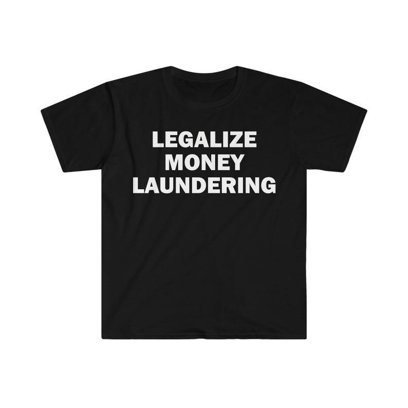 Funny Meme Shirt, Legalize Money Laundering Tee, Gift Unisex T-Shirt Hoodie, Sweatshirt | UrbanDripWear.com