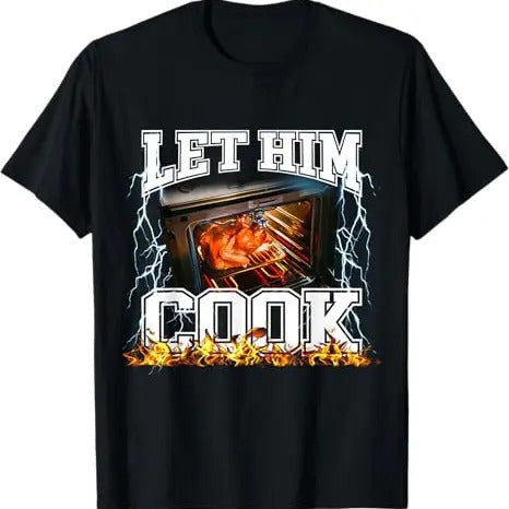 Funny Meme Shirt, Let Him Cook Tee, Gift Unisex T-Shirt Hoodie, Sweatshirt | UrbanDripWear.com