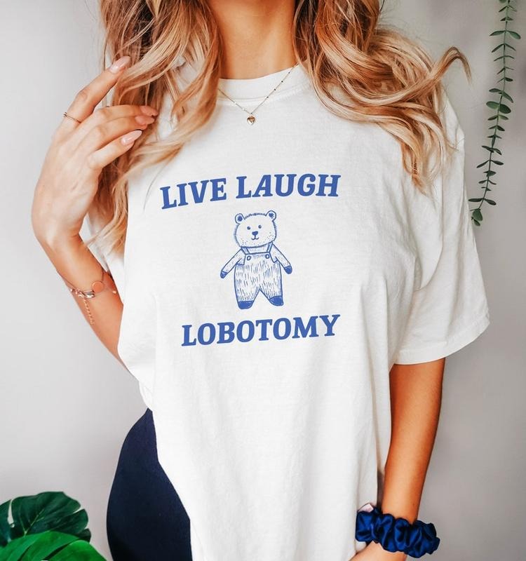Funny Meme Shirt, Live Laugh Lobotomy Tee, Gift Unisex T-Shirt Hoodie, Sweatshirt | UrbanDripWear.com