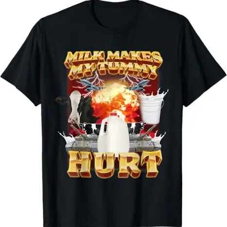 Funny Meme Shirt, Milk Makes My Tummy Hurt Tee, Gift Unisex T-Shirt Hoodie, Sweatshirt | UrbanDripWear.com