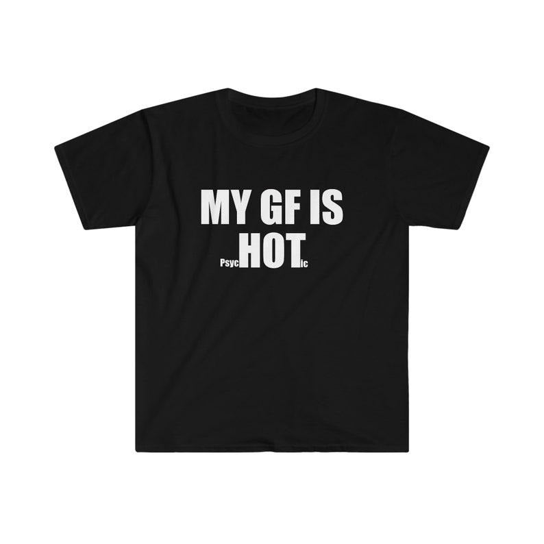 Funny Meme Shirt, My GF is PsycHOTic Tee, Gift Unisex T-Shirt Hoodie, Sweatshirt | UrbanDripWear.com
