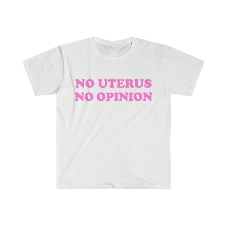 Funny Meme Shirt, No Uterus No Opinion Tee, Gift Unisex T-Shirt Hoodie, Sweatshirt | UrbanDripWear.com