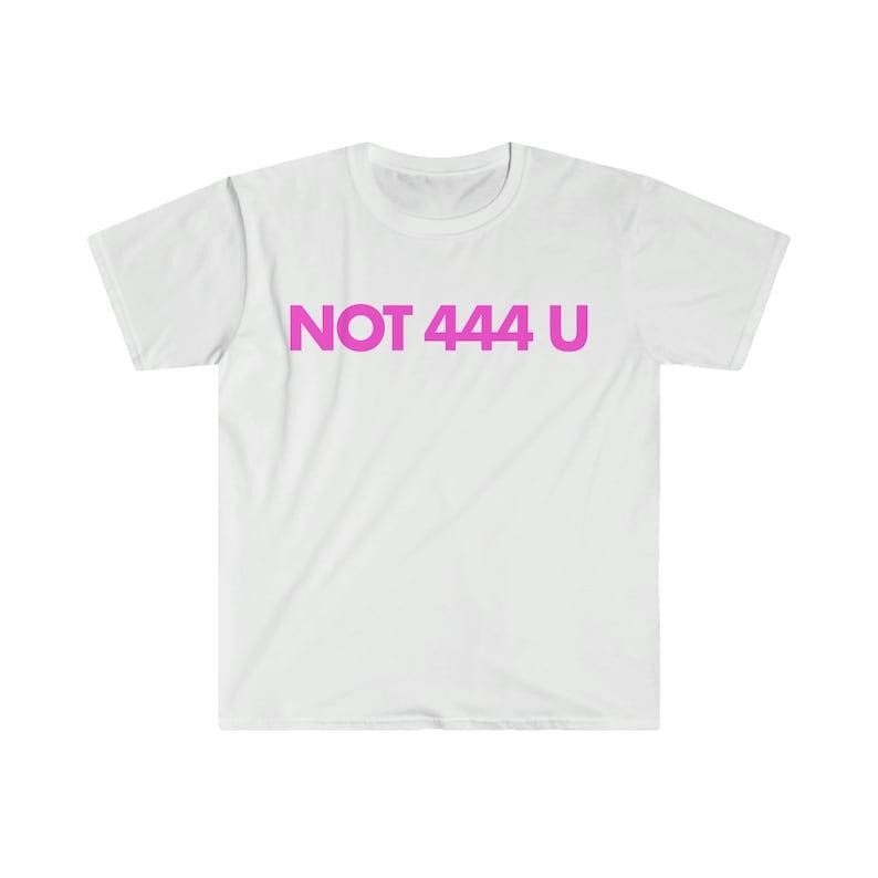 Funny Meme Shirt, Not 444 U Tee, Gift Unisex T-Shirt Hoodie, Sweatshirt | UrbanDripWear.com
