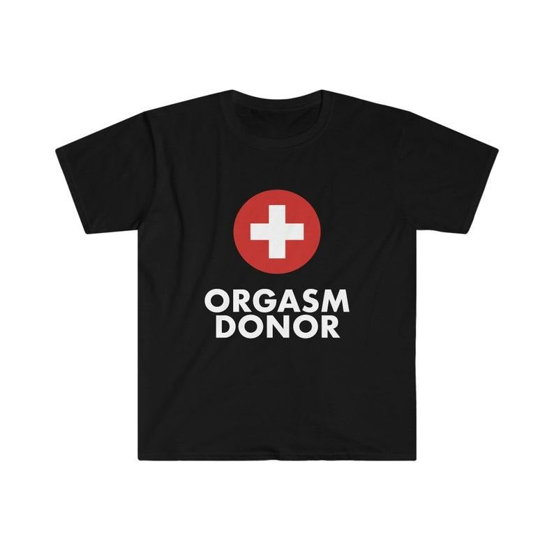 Funny Meme Shirt, Organ Donor Parody Tee, ORGASM DONOR Joke Gift Unisex T-Shirt Hoodie, Sweatshirt | UrbanDripWear.com