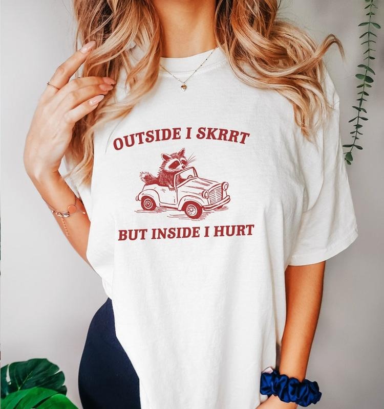 Funny Meme Shirt, Outside I Skrrt Inside I Hurt Tee, Racoon Gift Unisex T-Shirt Hoodie, Sweatshirt | UrbanDripWear.com