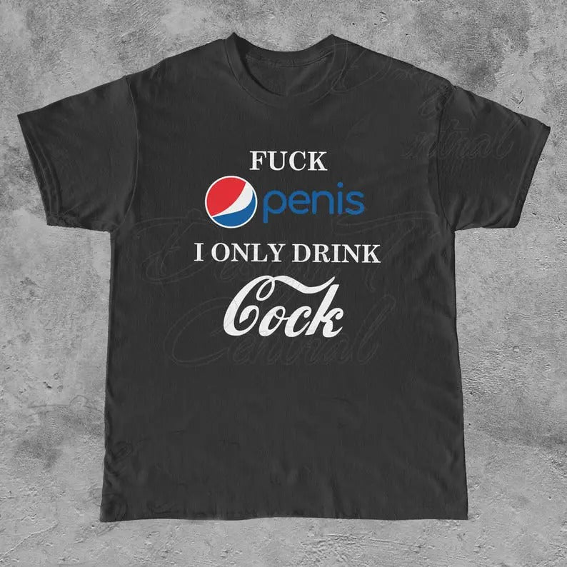 Funny Meme Shirt, Pen1s Only Drink C0ck Tee, Beverage Soda Gift Unisex T-Shirt Casual Fabric Hoodie, Sweatshirt