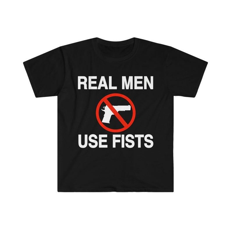 Funny Meme Shirt, Real Men Use Fists Tee, Gift Unisex T-Shirt Hoodie, Sweatshirt | UrbanDripWear.com