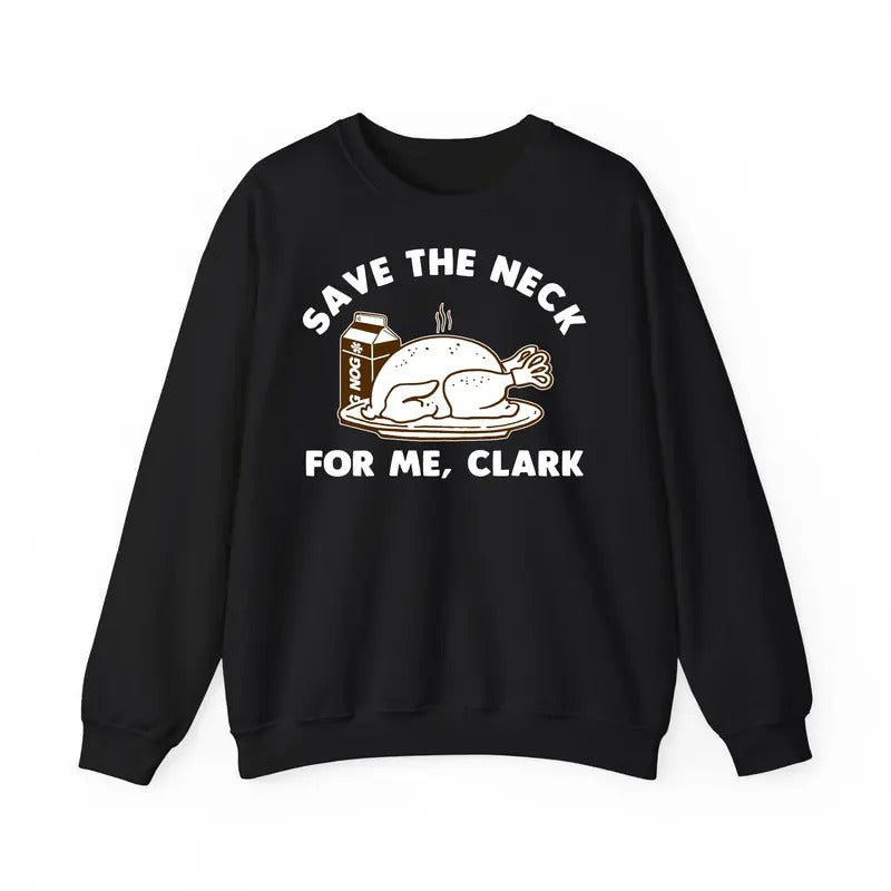 Funny Meme Shirt, Save The Neck For Me Clark Sweatshirt, Thanksgiving Shirt Gift, Christmas Vacation Sweatshirt, Shitters...