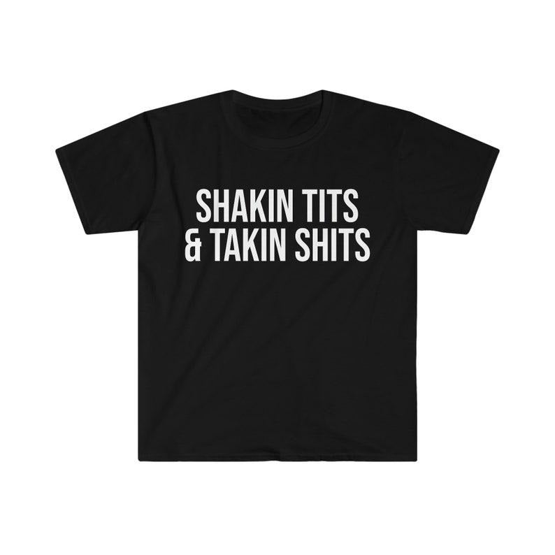 Funny Meme Shirt, Shakin Tits and Takin Tee, Gift Unisex T-Shirt Hoodie, Sweatshirt | UrbanDripWear.com