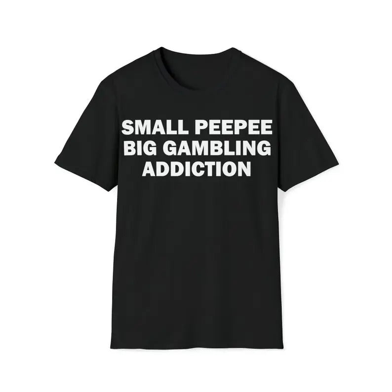 Funny Meme Shirt, Small PeePee Big Gambling Addiction Tee, Gambling Gift Unisex T-Shirt Hoodie, Sweatshirt