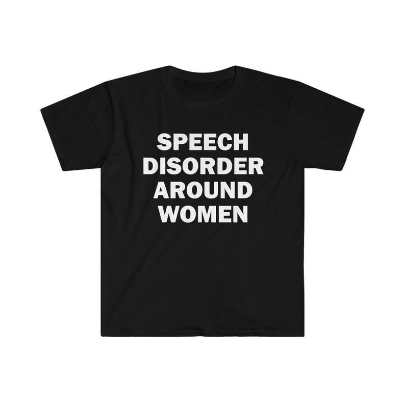 Funny Meme Shirt, Speech Disorder Around Women Tee, Gift Unisex T-Shirt Hoodie, Sweatshirt | UrbanDripWear.com