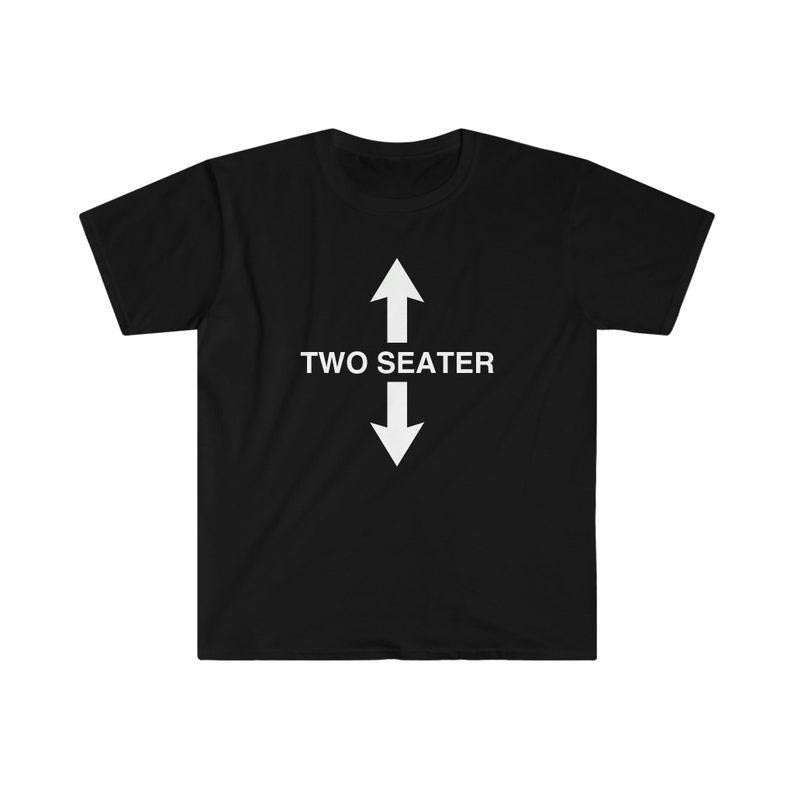 Funny Meme Shirt, TWO SEATER Joke Tee, Gift Unisex T-Shirt Hoodie, Sweatshirt | UrbanDripWear.com