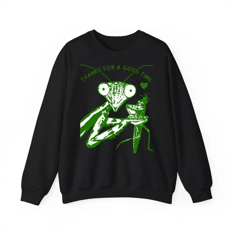 Funny Meme Shirt, Thanks For A Good Time Sweatshirt, Praying Mantis Shirt, Funny Weird Crazy Shirt For Women And Men, Man...