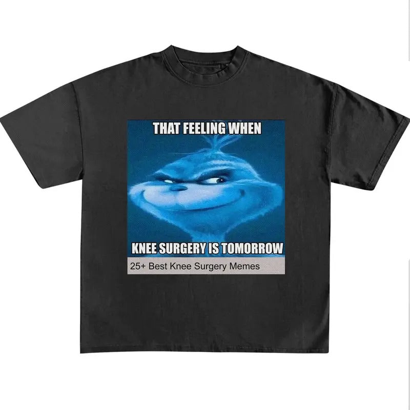 Funny Meme Shirt, That Feeling When Knee Surgery Is Tomorrow Shirt Hoodie, Sweatshirt | UrbanDripWear.com