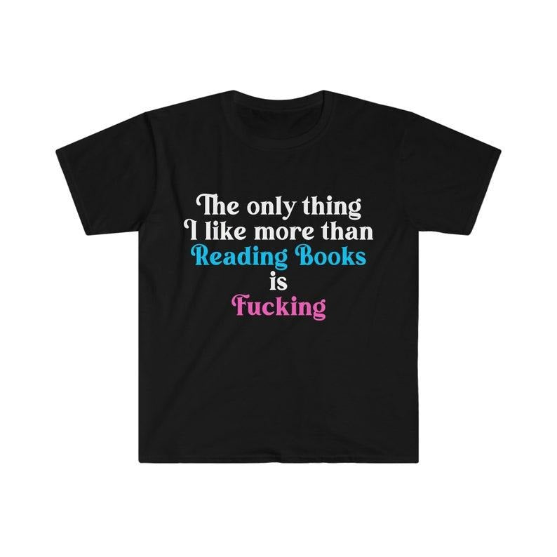 Funny Meme Shirt, The Only Thing I Like More Than Reading Books is F*cking Joke Tee, Gift Unisex T-Shirt Hoodie, Sweatshirt