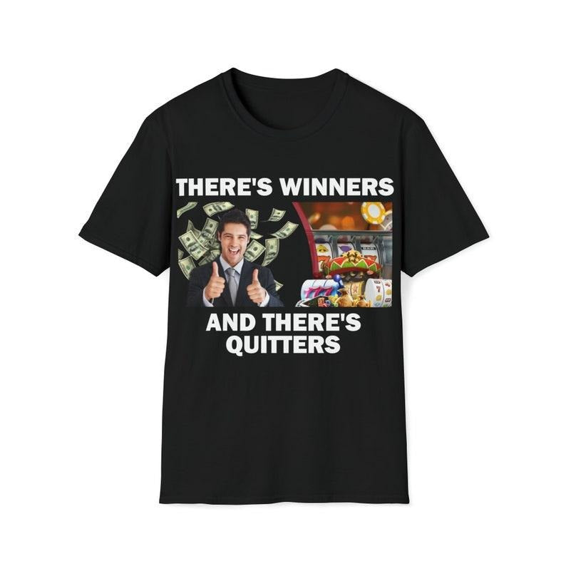 Funny Meme Shirt, There's Winners And There's Quiters Tee, Gambling Gift Unisex T-Shirt Hoodie, Sweatshirt