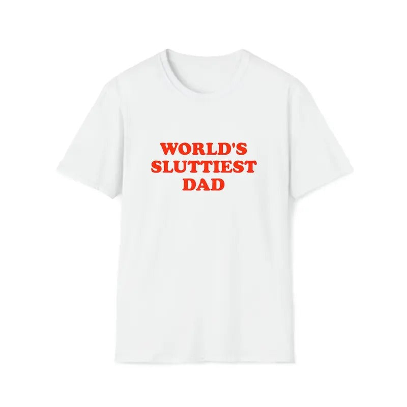 Funny Meme Shirt, WORLD'S SLUTTIEST DAD shirt Hoodie, Sweatshirt | UrbanDripWear.com