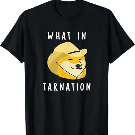 Funny Meme Shirt, What In Tarnation Tee, Gift Unisex T-Shirt Hoodie, Sweatshirt | UrbanDripWear.com