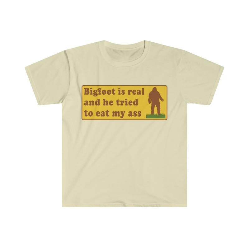 Funny Meme Tshirt Bigfoot Is Real And He Tried To Eat My Ass Funny Oddly Specific Joke Tee Gift Shirt  sweater Hoodie,...