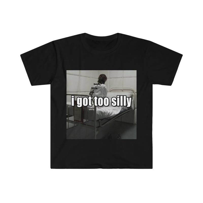 Funny Meme Tshirt I Got Too Silly Psycho Joke Tee Gift Shirt  sweater Hoodie, Sweatshirt | UrbanDripWear.com